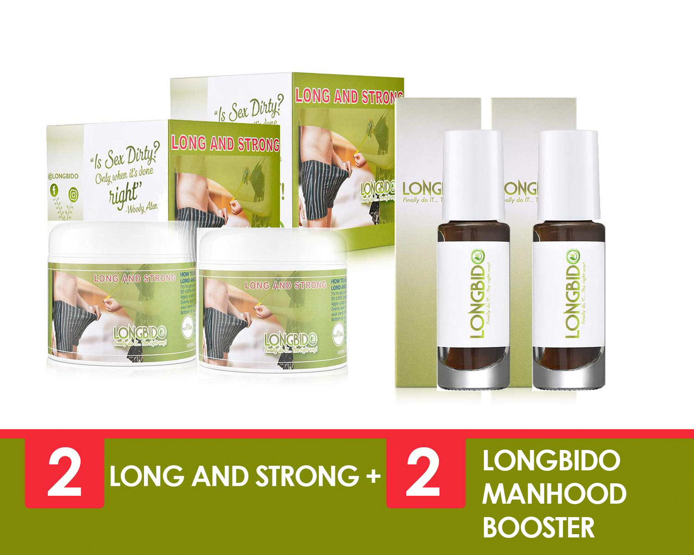 ❝ If you have premature ejaculation and ED problem. Just get Longbido… Thank me later ❞  Kevin This is a bundle that is designed to give you length and growth with long and strong and the Longbido manhood will naturally solve your ED problems. 2 of each